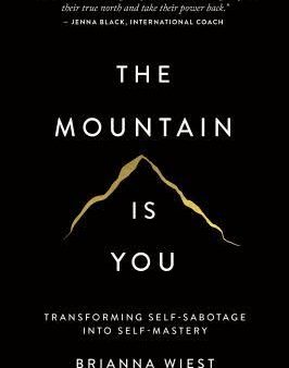 The Mountain Is You: Transforming Self-Sabotage Into Self-Mastery- Brianna Wiest For Discount